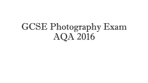 AQA GCSE Photography Exam 2016 Prep Work