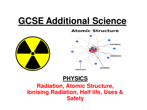 GCSE Additional Science Physics - Radioactivity, Half life, Fission & Fusion (24 slide ppt) +w/shts