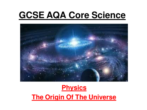 GCSE AQA Core Physics - The Origin Of The Universe (12 slide ppt) and 2 wsheets
