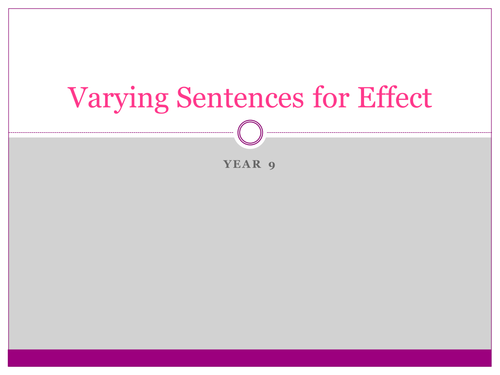 KS3 SENTENCE STRUCTURE Varying Sentences for Effect