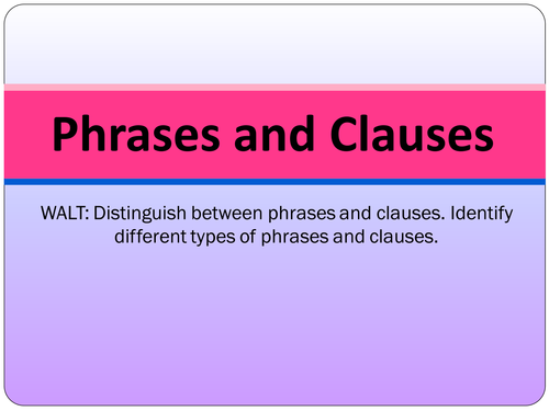 SPaG Presentation: Phrases, Clauses (Main, Subordinate and Relative) and Conjunctions 