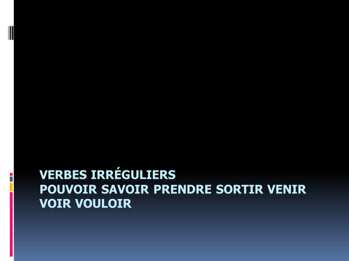 Verbes irréguliers pouvoir prendre savoir sortir venir voir & vouloir