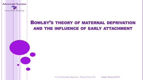 Powerpoint - AQA Attachment - Bowlby's Theory of Maternal Deprivation
