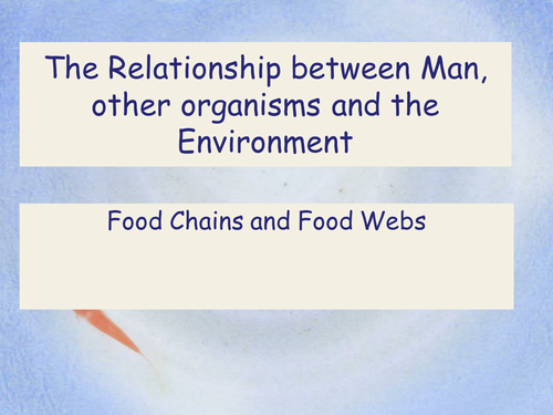 The environment, food chains and webs, indicator species and creating keys