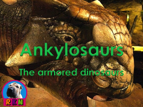 Dinosaurs: Ankylosaurs - "The Armored Dinosaurs" PowerPoint