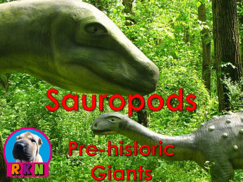 Dinosaurs: Sauropods - "The Pre-historic Giants" - PowerPoint