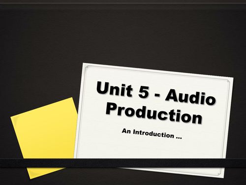 BTEC ICT - Unit 5 Audio Production - Intro