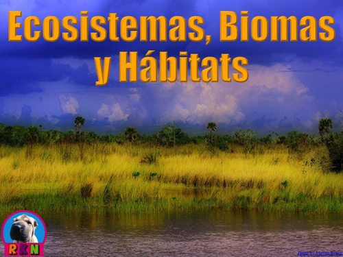 Ecosistemas, Biomas, y Hábitats - PowerPoint