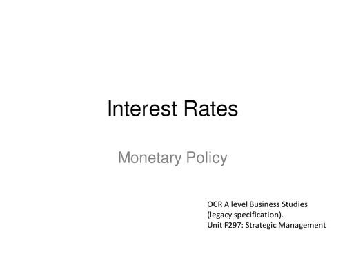 Interest Rates -Unit F297: Strategic Management. OCR A Level Business Studies