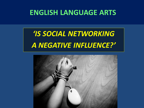 Is Social Networking a Negative Influence? Writing to Argue and Persuade.