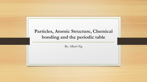 Particles, Atomic Structure, Chemical bonding and the Periodic Table