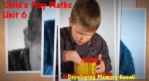 Child's Play Maths: Unit 6 - Developing Memory Recall