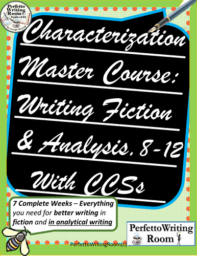 Fiction Writing Master Course: CHARACTERIZATION with ESSAY,  GRADES 6, 7, 8, 9, 10, 11, 12