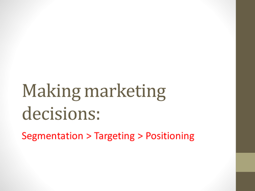 Making Marketing Decisions - Segmentation - Targeting - Positioning PowerPoint