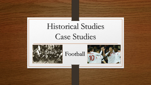 A2 PE OCR - Historical Studies: Football Case Study Powerpoint Presentation