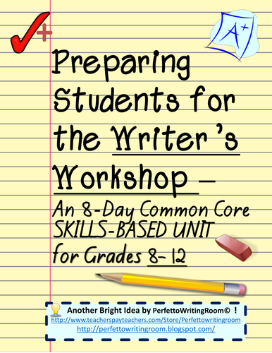 Complete Writer’s Workshop Grades 6 - 8 - 10 - 12. An 8-Day Common Core Unit