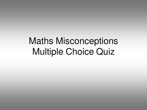 Common Maths Misconceptions - A Multi-Choice Quiz