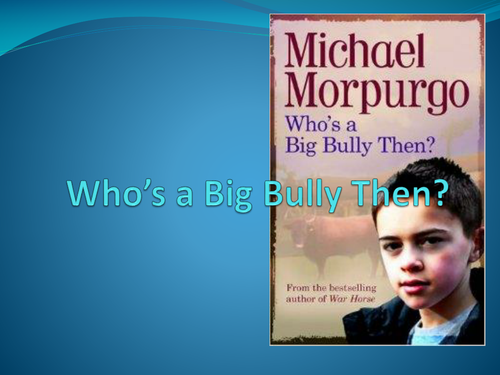 Who's a Big Bully Then - Michael Morpurgo - Complete Lessons