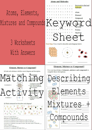 Elements, Compounds and Mixtures. 3 Worksheets + Answers