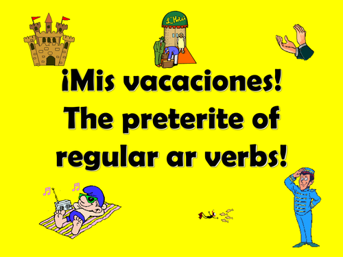 Spanish Teaching Resources. My Holiday/ Vacation & Preterite -ar Verbs.