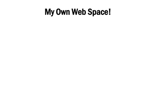 My Own Web Space! 