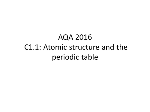 2016 AQA C1.1 atomic structure ppt for the whole first topic/unit.  Includes aqa draft SOW