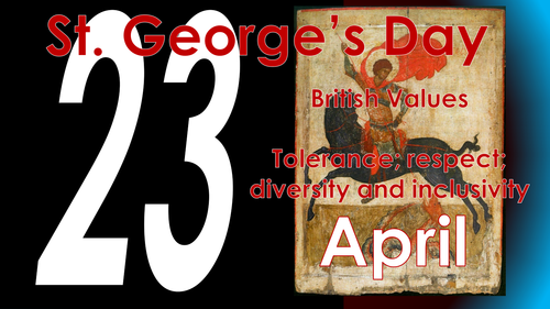 Remembering St. George: St. George's Day (April 23 2016) - British Values