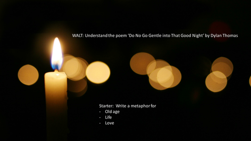 DO NOT GO GENTLE INTO THAT GOOD NIGHT. ANNOTATED POEM AND DETAILED LESSON PLAN. 