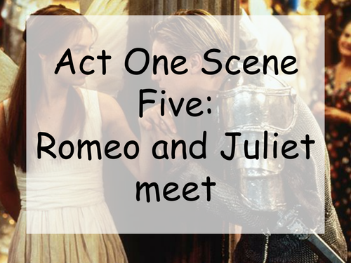 Romeo and Juliet meet: Act One Scene Five