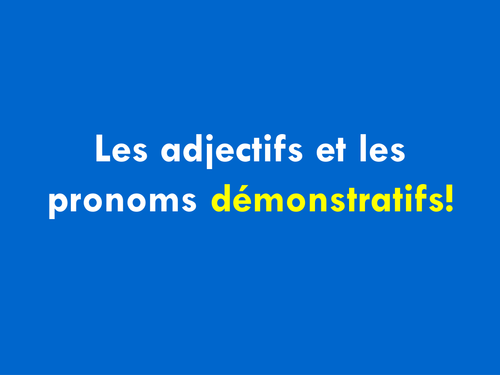 French Teaching Resources. Demonstrative Adjectives & Demonstrative Pronouns.