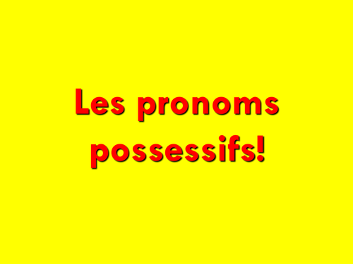 French Teaching Resources. Possessive Pronouns.