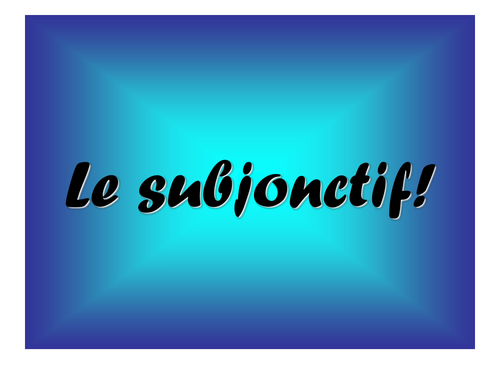 French Teaching Resources. The Subjunctive: Introduction.