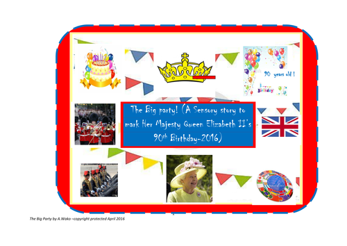 The Big party! (A Sensory story to  mark Her Majesty Queen Elizabeth II’s 90th Birthday-2016)