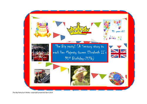 The Big party! (A Sensory story to mark Her Majesty Queen Elizabeth II’s 90th Birthday-2016)