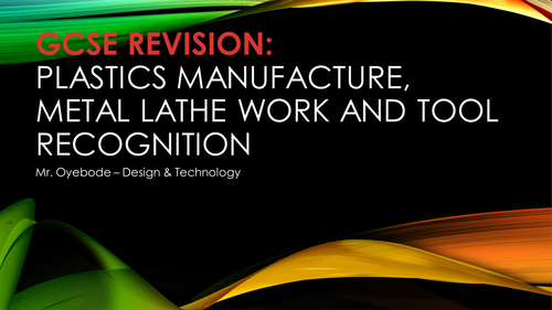 GCSE REVISION: Plastics Manufacture, Metal Lathe Work and Tool Recognition