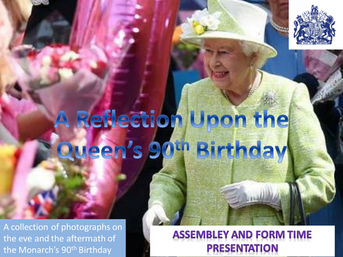 A Reflection on the Queen's 90th Birthday - Form Time Presentation