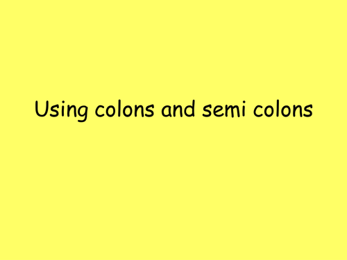 Colons and Semi Colons - A Recap
