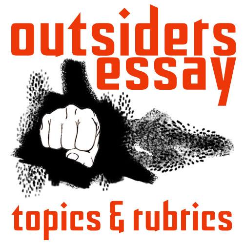 OUTSIDERS Essay Topics & Grading Rubrics