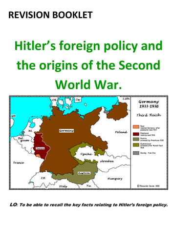   GCSE AQA History B: Revision booklet: Unit 1: Hitler's foreign policy and the origins of the WW2