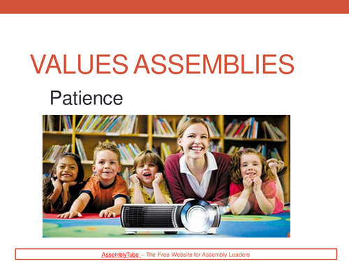 Assemblies: Patience, Perseverance, Respect, Responsibility, Tolerance, Trust