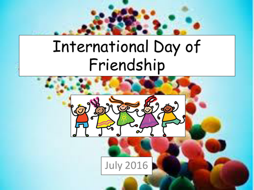 International Day of Friendship Assembly - July - a fun and thought-provoking assembly on friendship