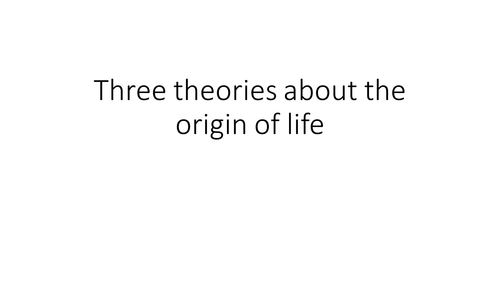 Three theories on the Origins of Life