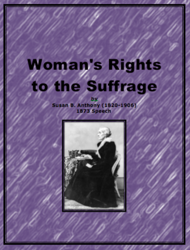 Susan B. Anthony Speech Woman's Rights to the Suffrage 1873