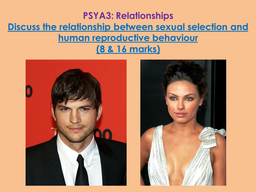  "Discuss the Relationship Between Sexual Selection & Human Reproductive Behaviour" (8 & 16) PSYA3