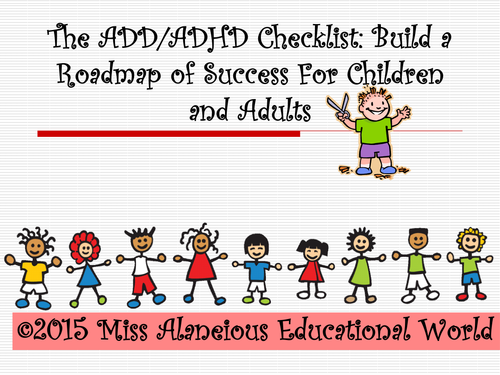 ADD/ADHD Checklist: Building a Roadmap of Success for Children and Adults!