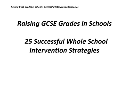 Raising GCSE Grades:  25 Successful Intervention Strategies to raise attainment in school