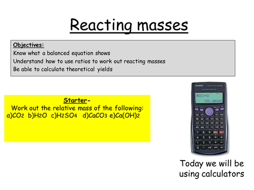Reacting masses/ calculating theoretical yield