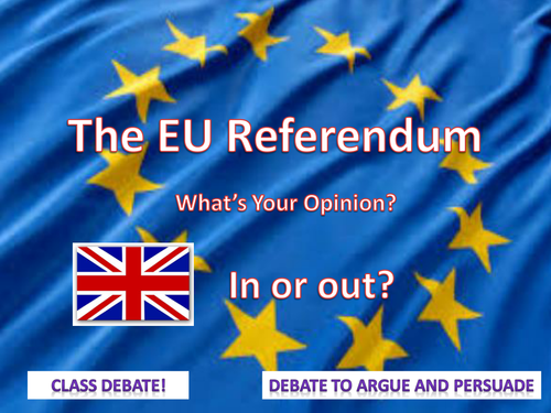 The EU Referendum - Argue and Persuade