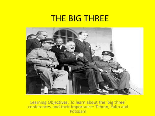 The Grand Alliance and the Big Three: Tehran, Yalta and Postdam 