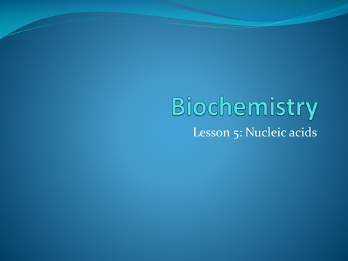 Biochemistry Lesson 5: Nucleic acids